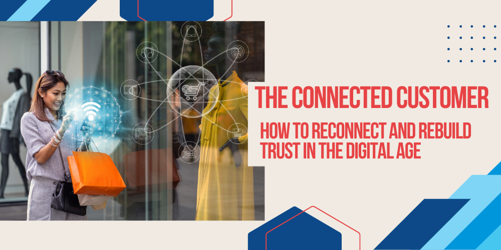 The Connected Customer – How To Reconnect and Rebuild Trust in the Digital Age
