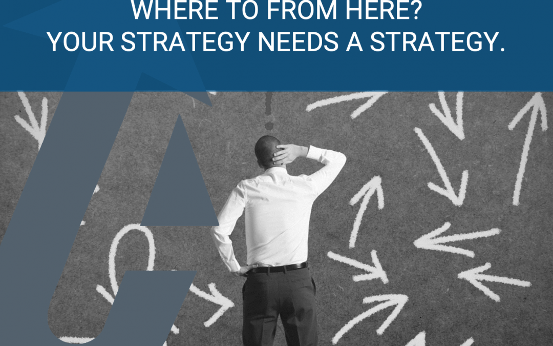 Your strategy needs a strategy!